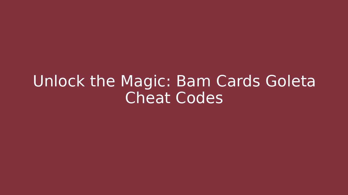 Unlock the Magic: Bam Cards Goleta Cheat Codes