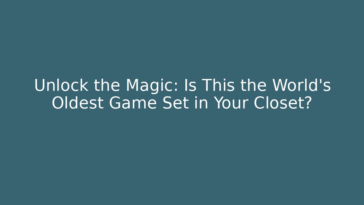 Unlock the Magic: Is This the World's Oldest Game Set in Your Closet?