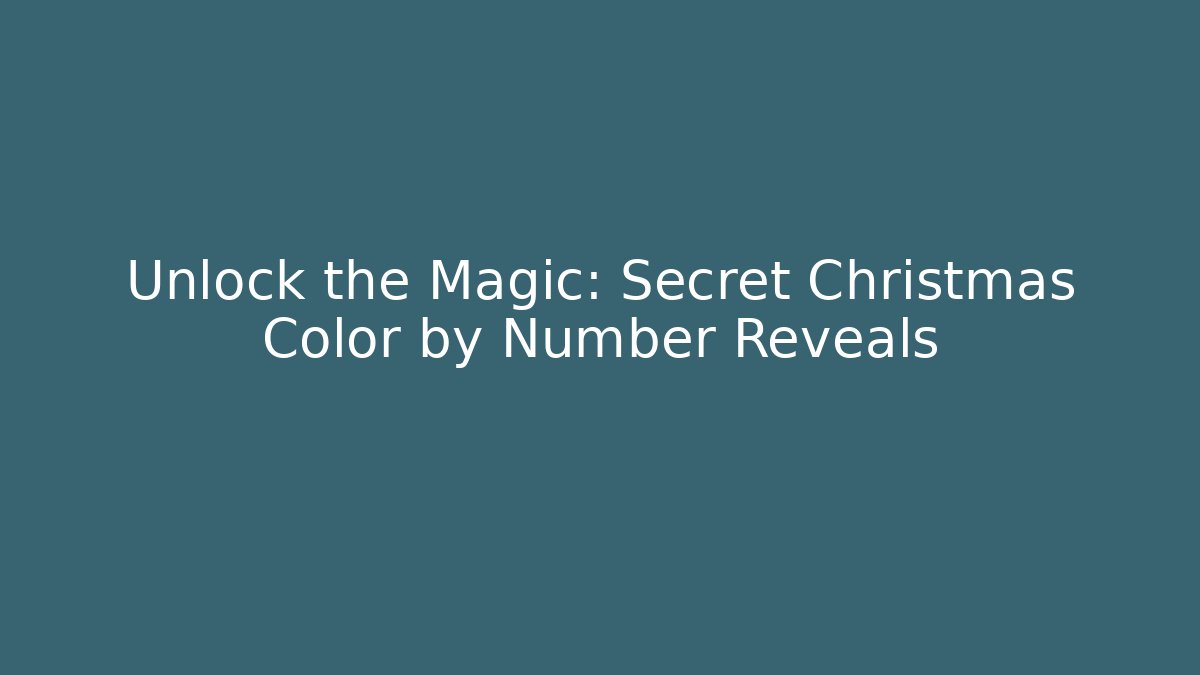 Unlock the Magic: Secret Christmas Color by Number Reveals