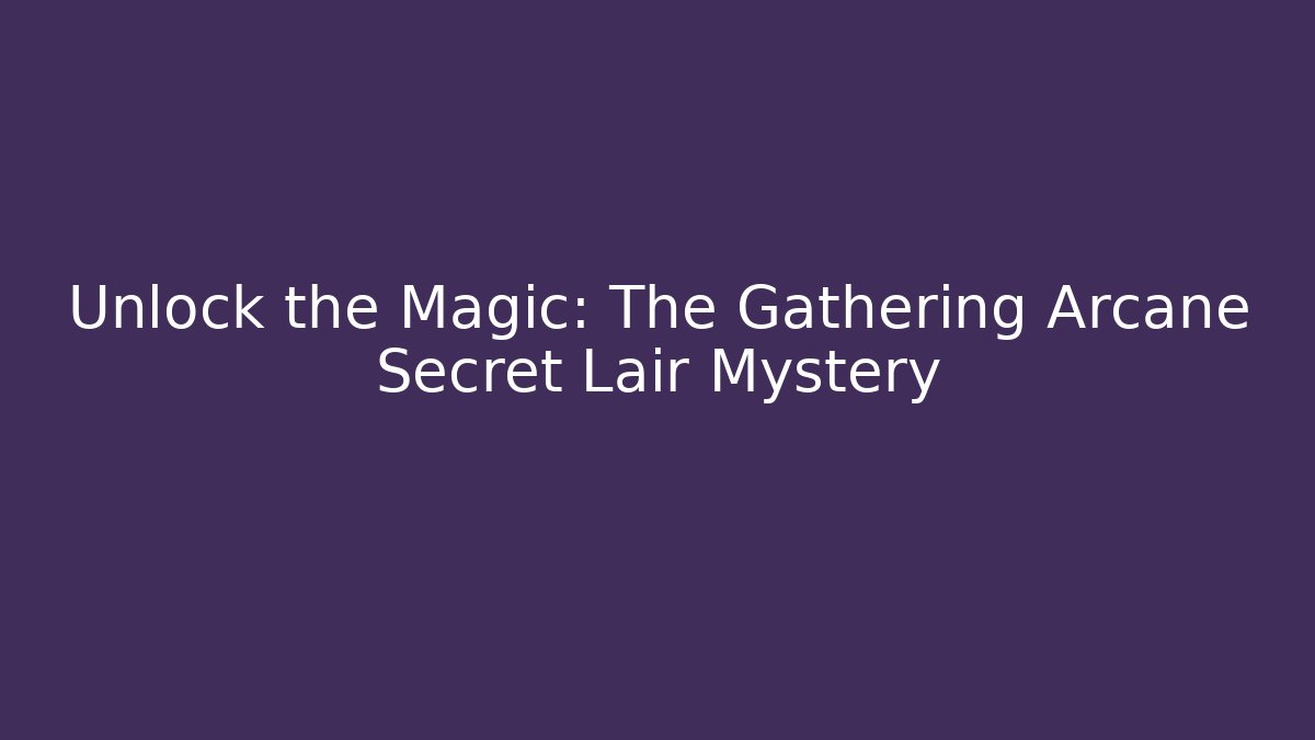 Unlock the Magic: The Gathering Arcane Secret Lair Mystery