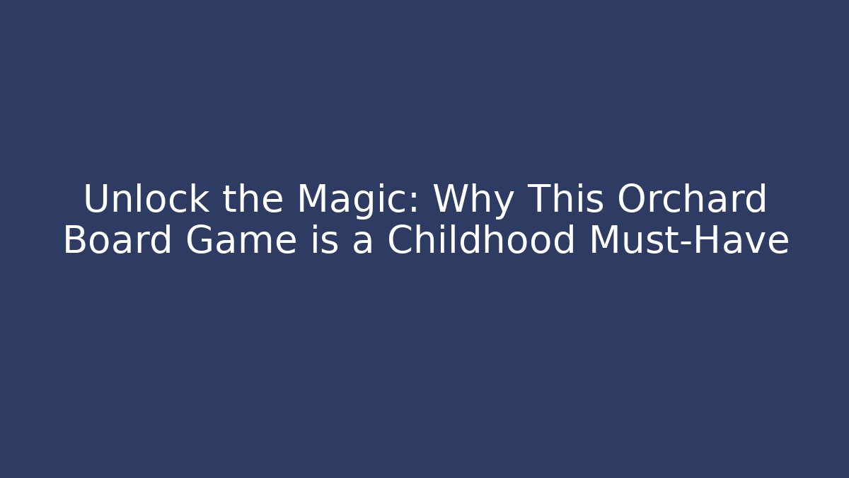 Unlock the Magic: Why This Orchard Board Game is a Childhood Must-Have