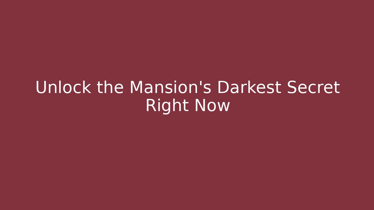 Unlock the Mansion's Darkest Secret Right Now