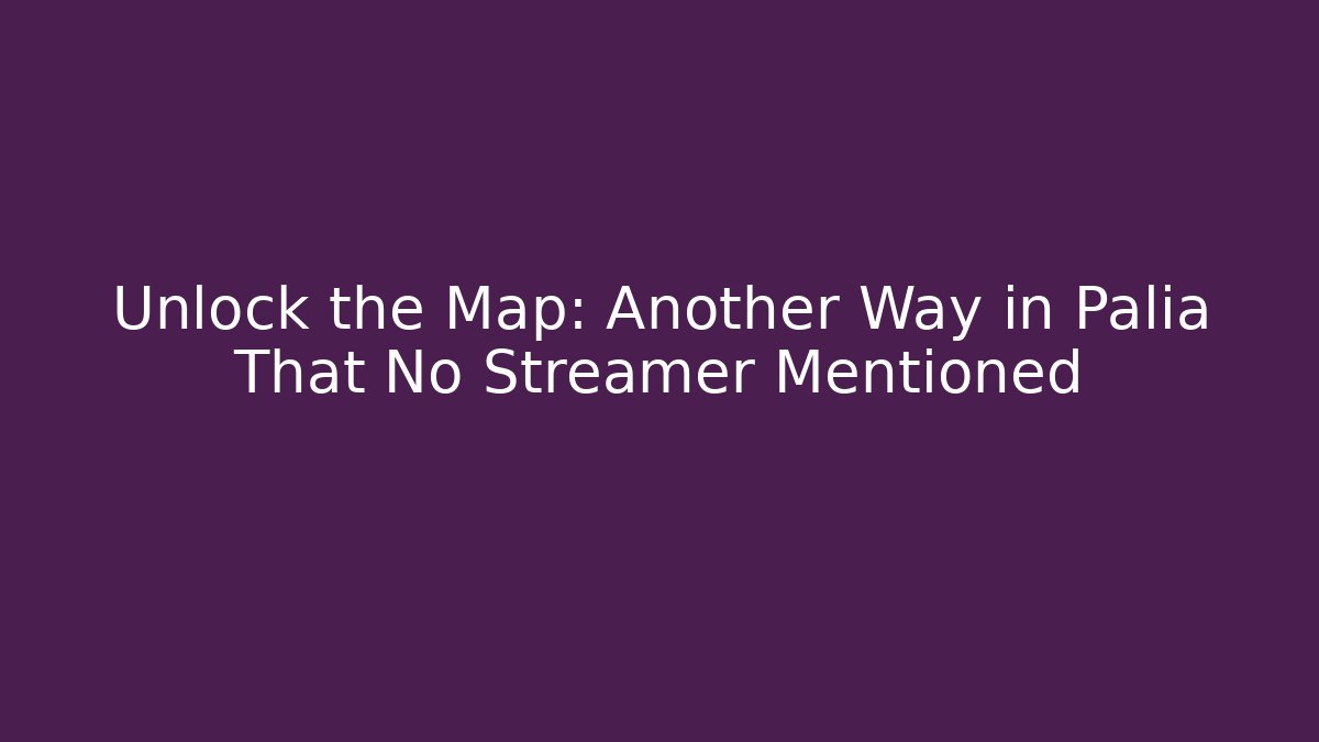 Unlock the Map: Another Way in Palia That No Streamer Mentioned