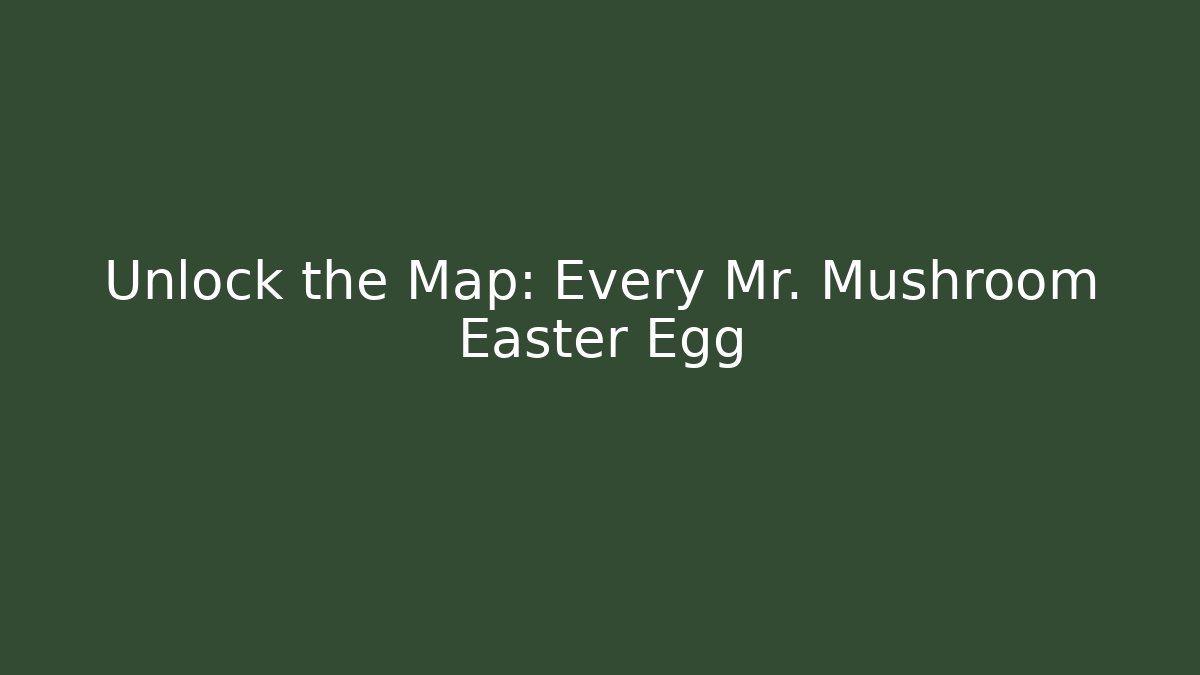 Unlock the Map: Every Mr. Mushroom Easter Egg - Create More Assets