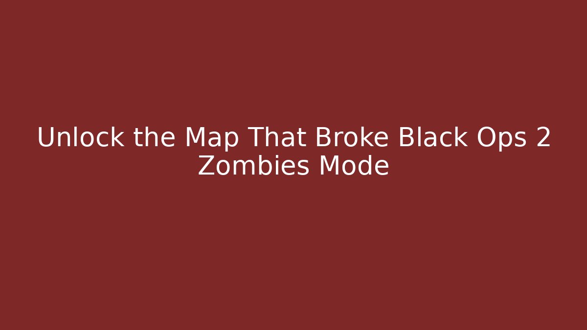 Unlock the Map That Broke Black Ops 2 Zombies Mode - Create More Assets