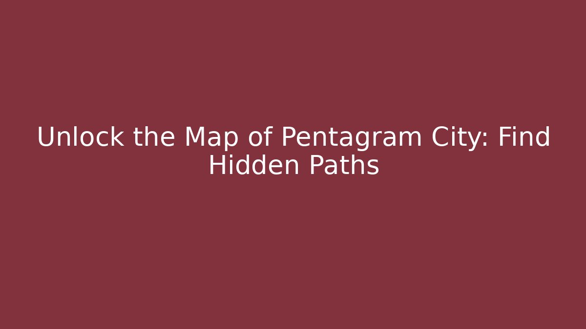 Unlock the Map of Pentagram City: Find Hidden Paths