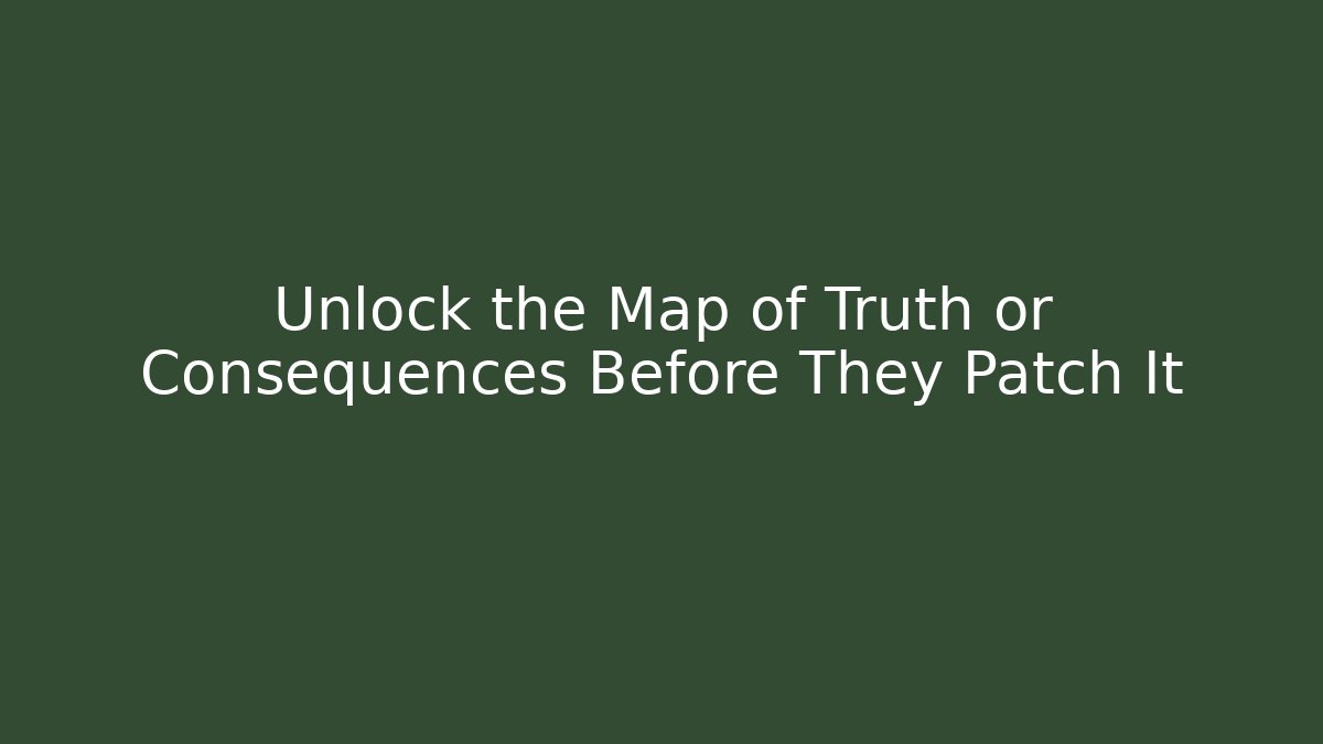 Unlock the Map of Truth or Consequences Before They Patch It - Create More Assets