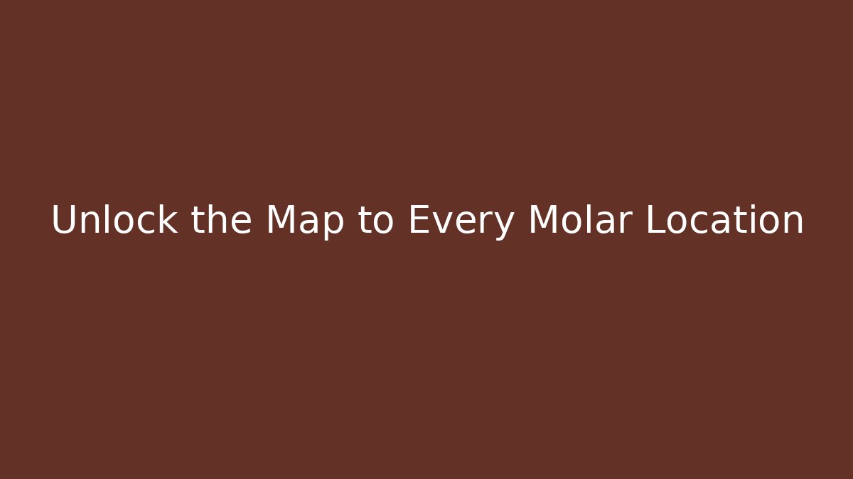 Unlock the Map to Every Molar Location - Create More Assets