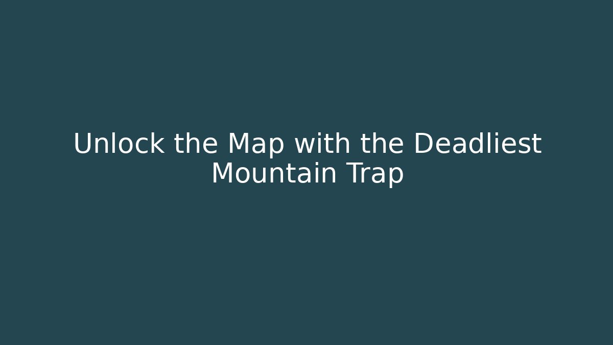 Unlock the Map with the Deadliest Mountain Trap - Create More Assets