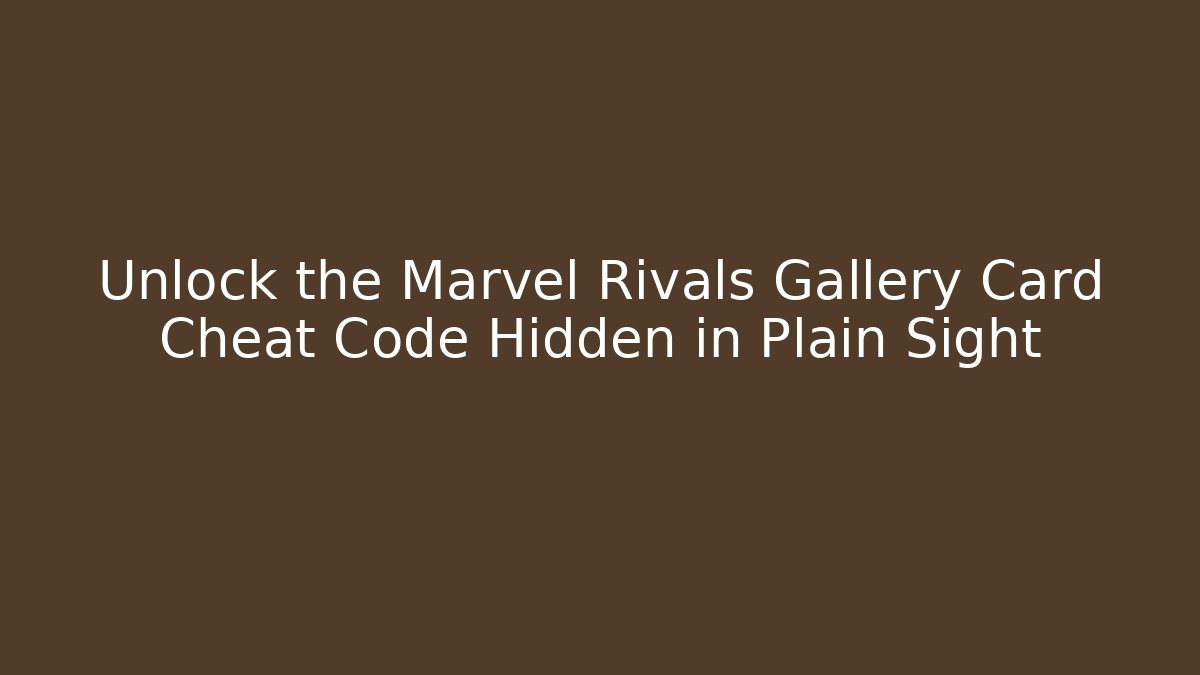 Unlock the Marvel Rivals Gallery Card Cheat Code Hidden in Plain Sight