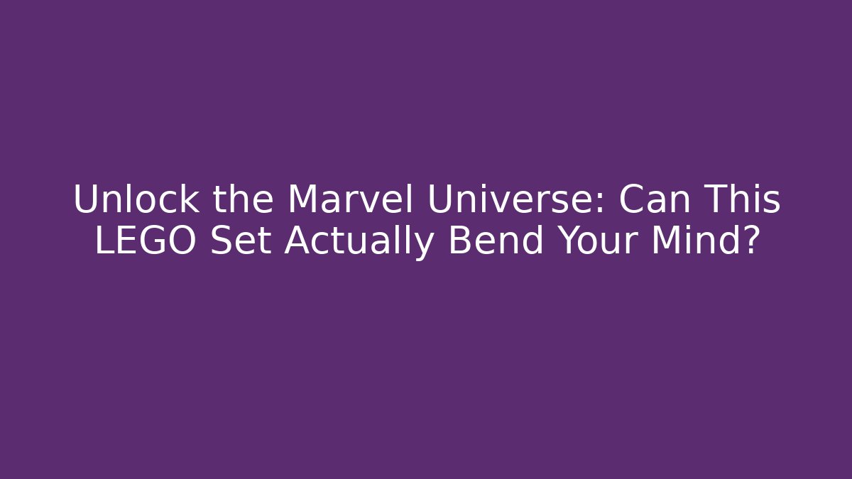 Unlock the Marvel Universe: Can This LEGO Set Actually Bend Your Mind?