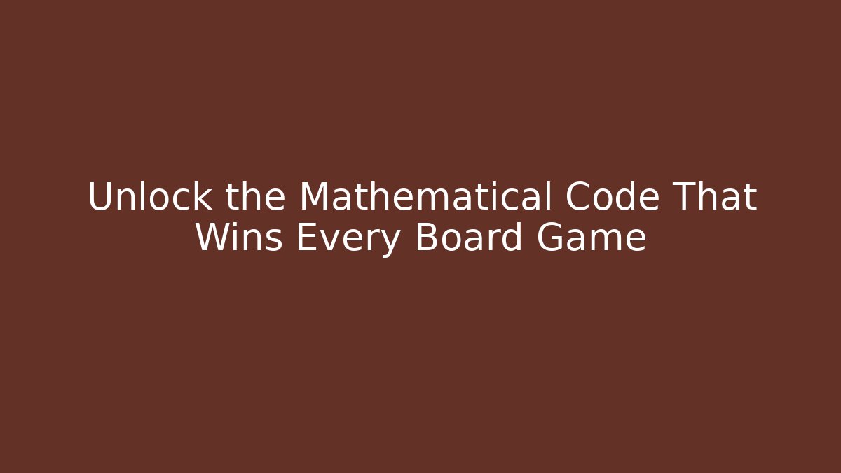 Unlock the Mathematical Code That Wins Every Board Game