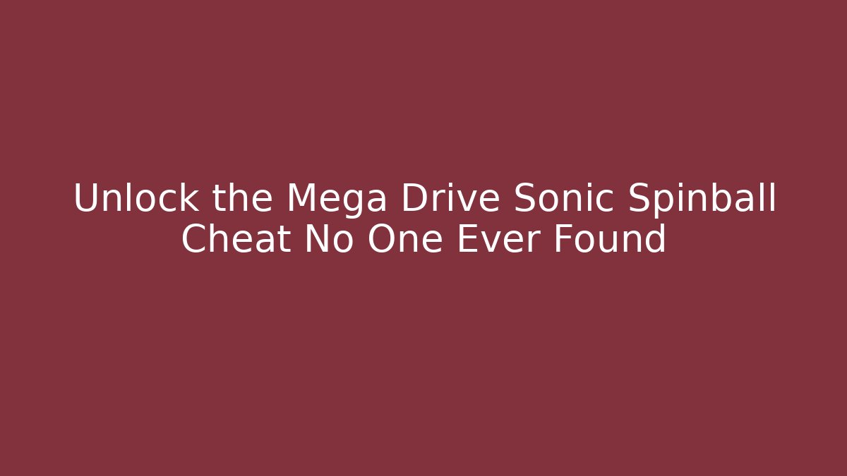 Unlock the Mega Drive Sonic Spinball Cheat No One Ever Found - Create More Assets