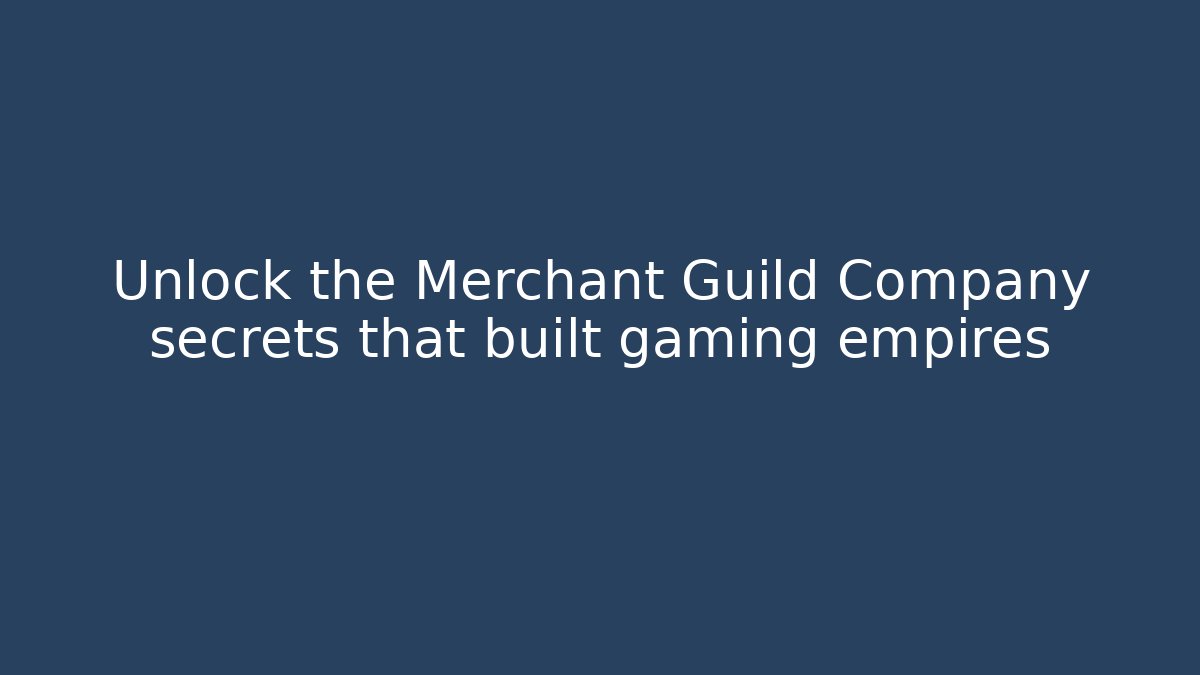 Unlock the Merchant Guild Company secrets that built gaming empires