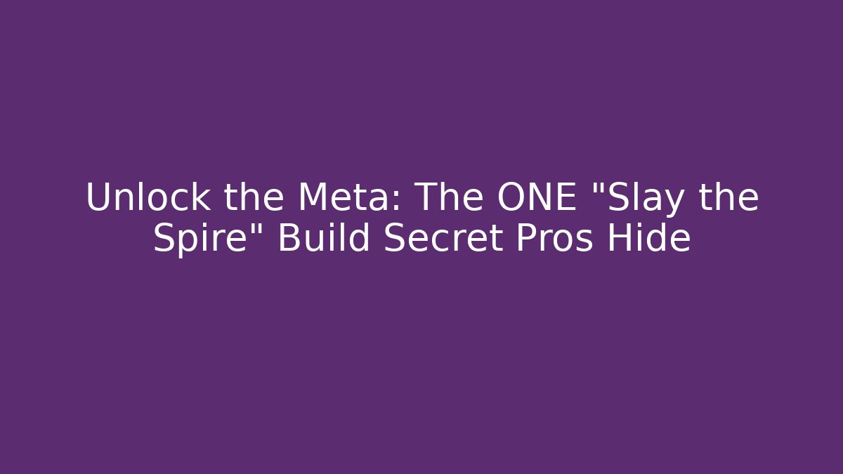 Unlock the Meta: The ONE "Slay the Spire" Build Secret Pros Hide