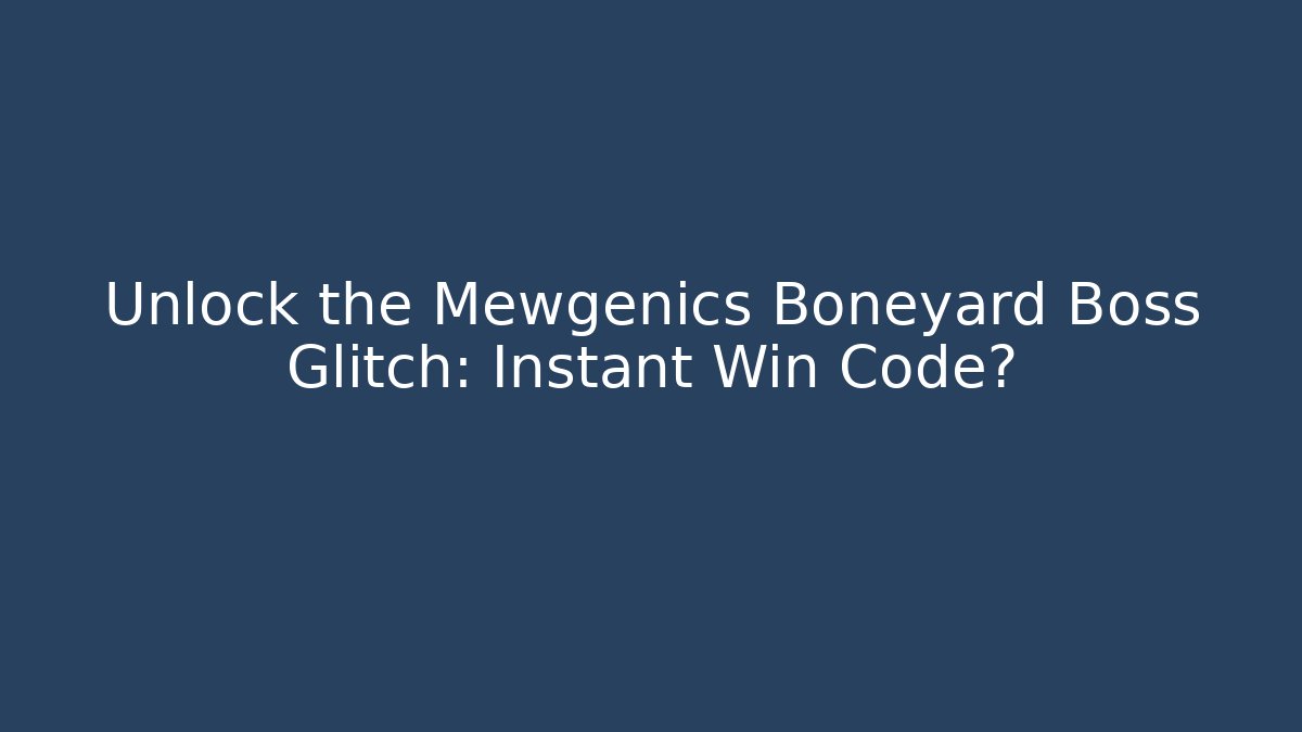 Unlock the Mewgenics Boneyard Boss Glitch: Instant Win Code?