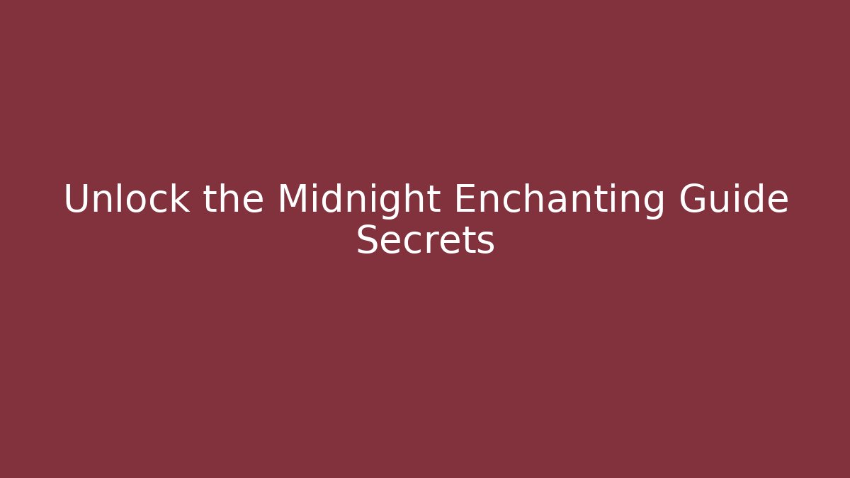 Unlock the Midnight Enchanting Guide Secrets - Create More Assets