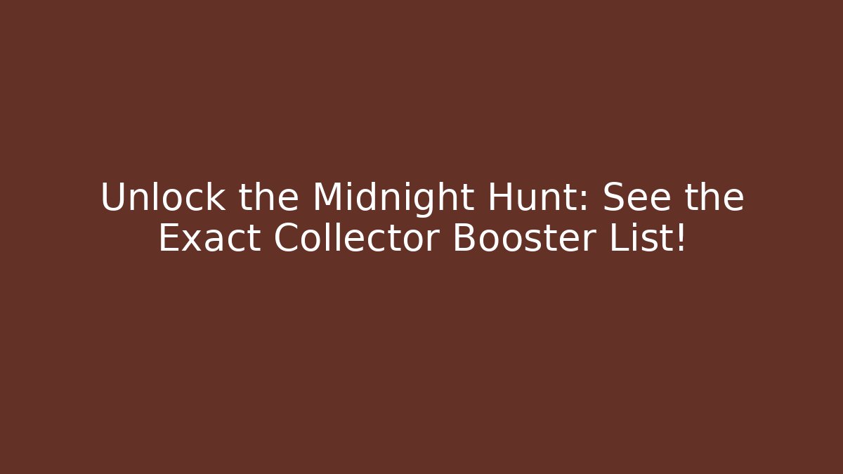 Unlock the Midnight Hunt: See the Exact Collector Booster List!