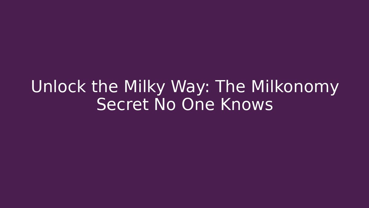 Unlock the Milky Way: The Milkonomy Secret No One Knows
