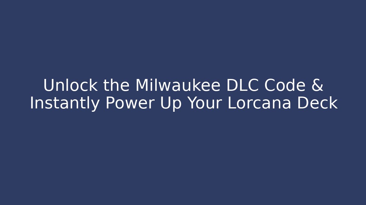 Unlock the Milwaukee DLC Code & Instantly Power Up Your Lorcana Deck - Create More Assets