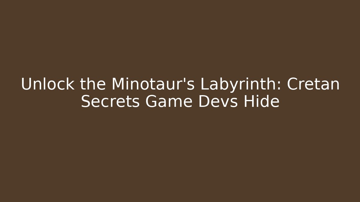 Unlock the Minotaur's Labyrinth: Cretan Secrets Game Devs Hide