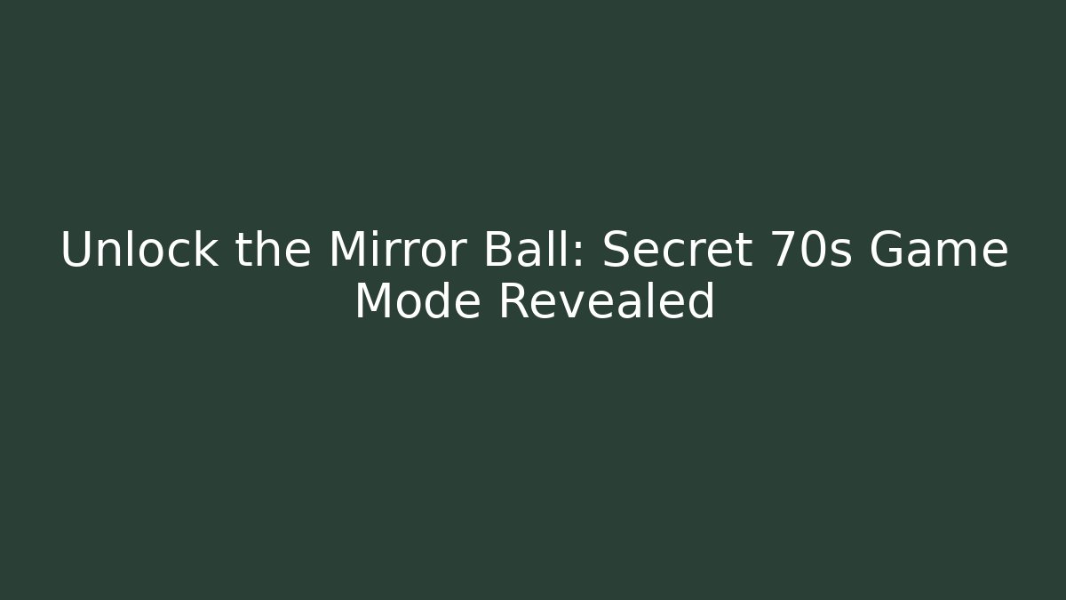 Unlock the Mirror Ball: Secret 70s Game Mode Revealed