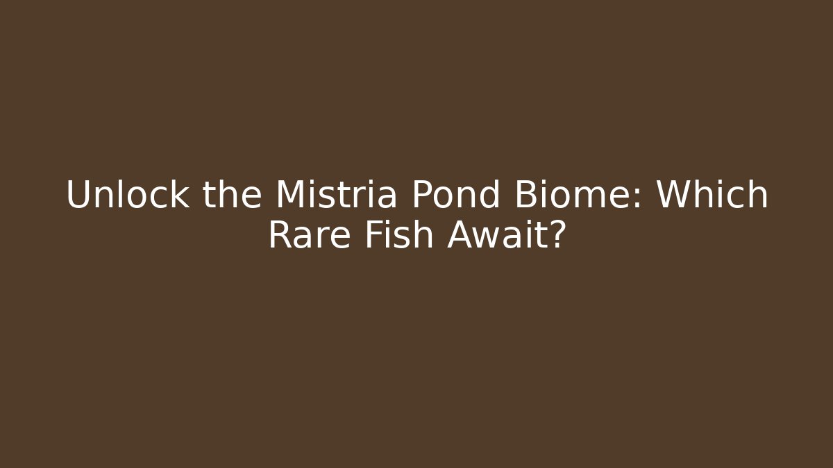 Unlock the Mistria Pond Biome: Which Rare Fish Await?