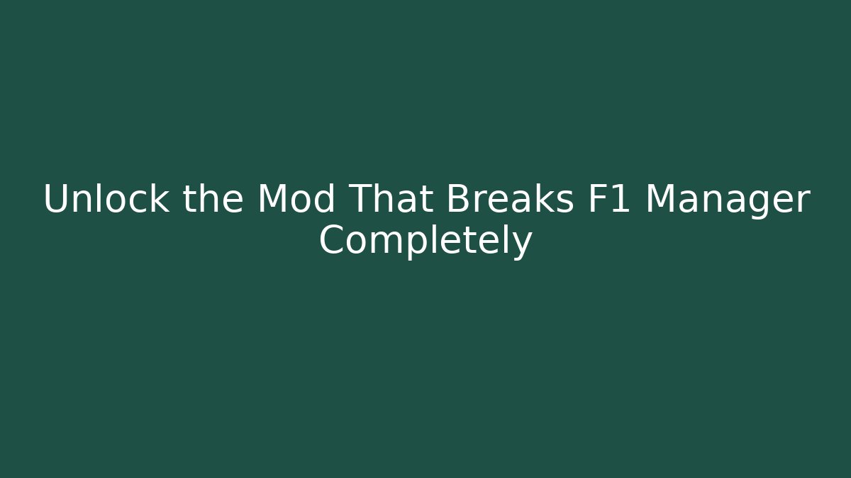 Unlock the Mod That Breaks F1 Manager Completely