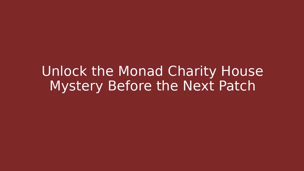 Unlock the Monad Charity House Mystery Before the Next Patch