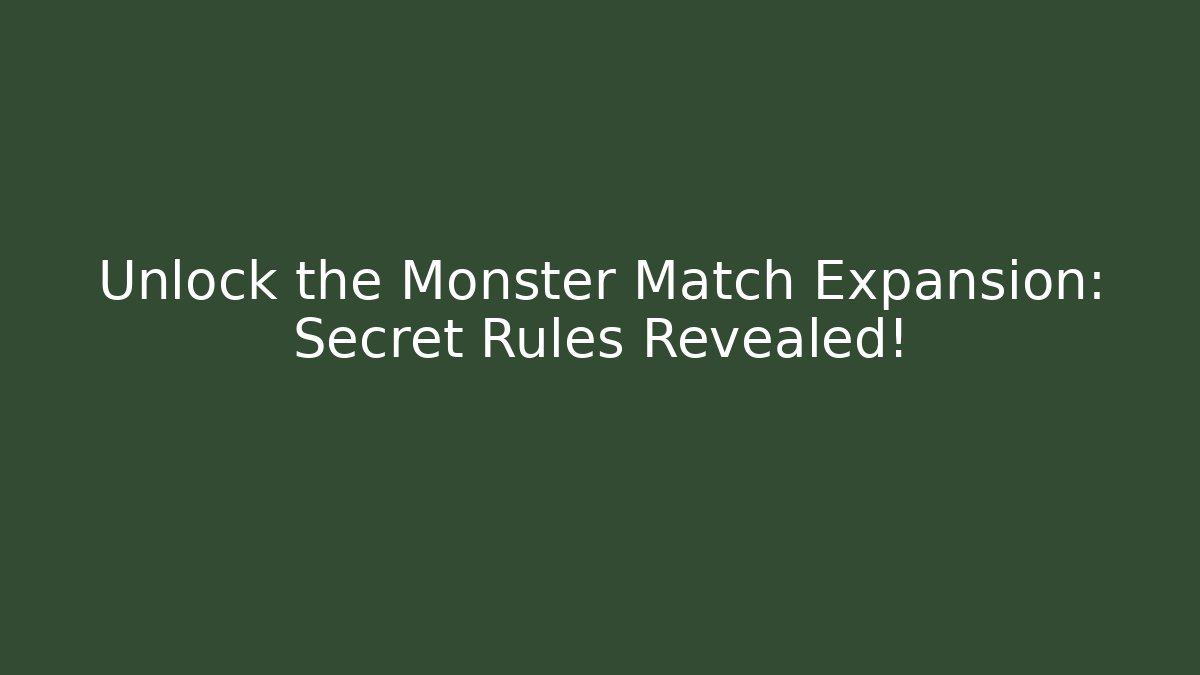 Unlock the Monster Match Expansion: Secret Rules Revealed!