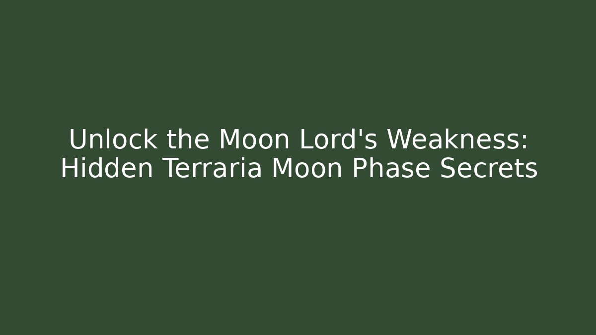 Unlock the Moon Lord's Weakness: Hidden Terraria Moon Phase Secrets