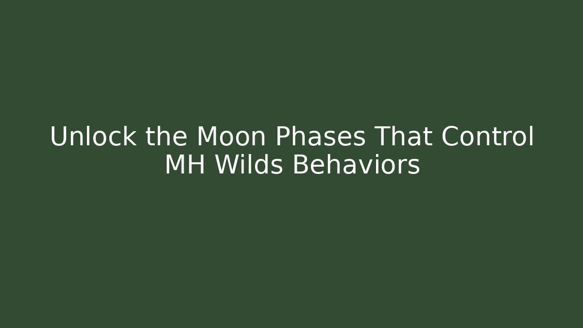 Unlock the Moon Phases That Control MH Wilds Behaviors
