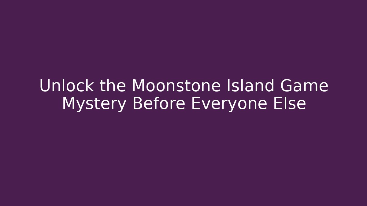 Unlock the Moonstone Island Game Mystery Before Everyone Else