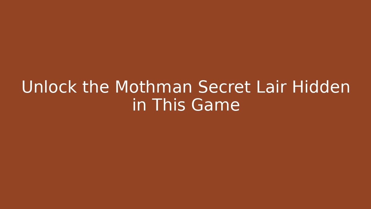 Unlock the Mothman Secret Lair Hidden in This Game