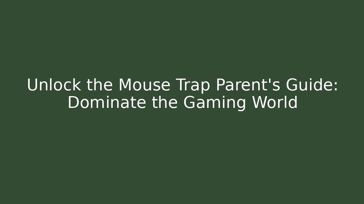 Unlock the Mouse Trap Parent's Guide: Dominate the Gaming World