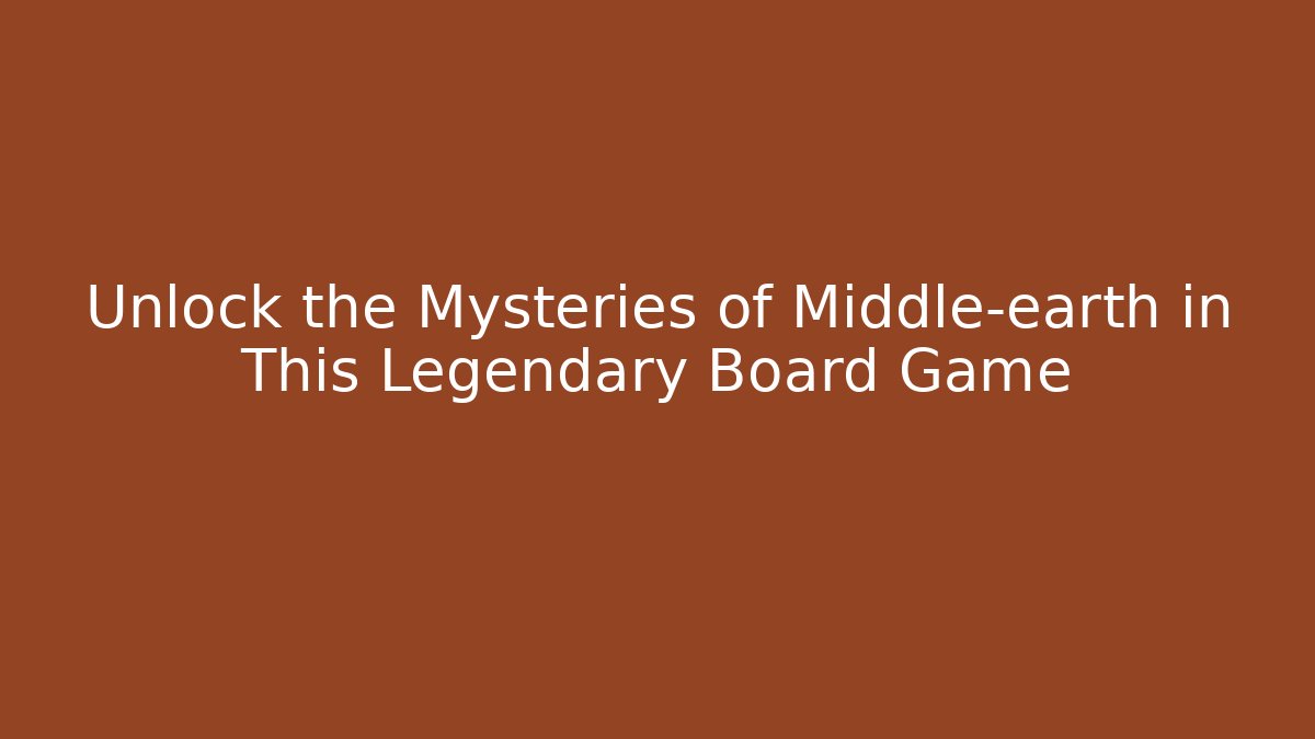 Unlock the Mysteries of Middle-earth in This Legendary Board Game