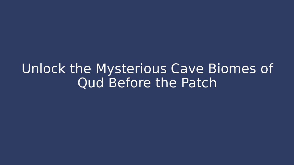 Unlock the Mysterious Cave Biomes of Qud Before the Patch