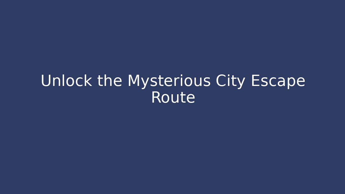 Unlock the Mysterious City Escape Route