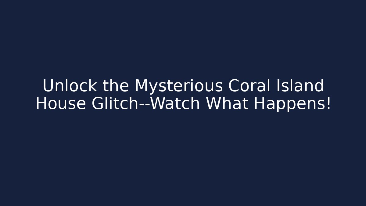 Unlock the Mysterious Coral Island House Glitch—Watch What Happens!