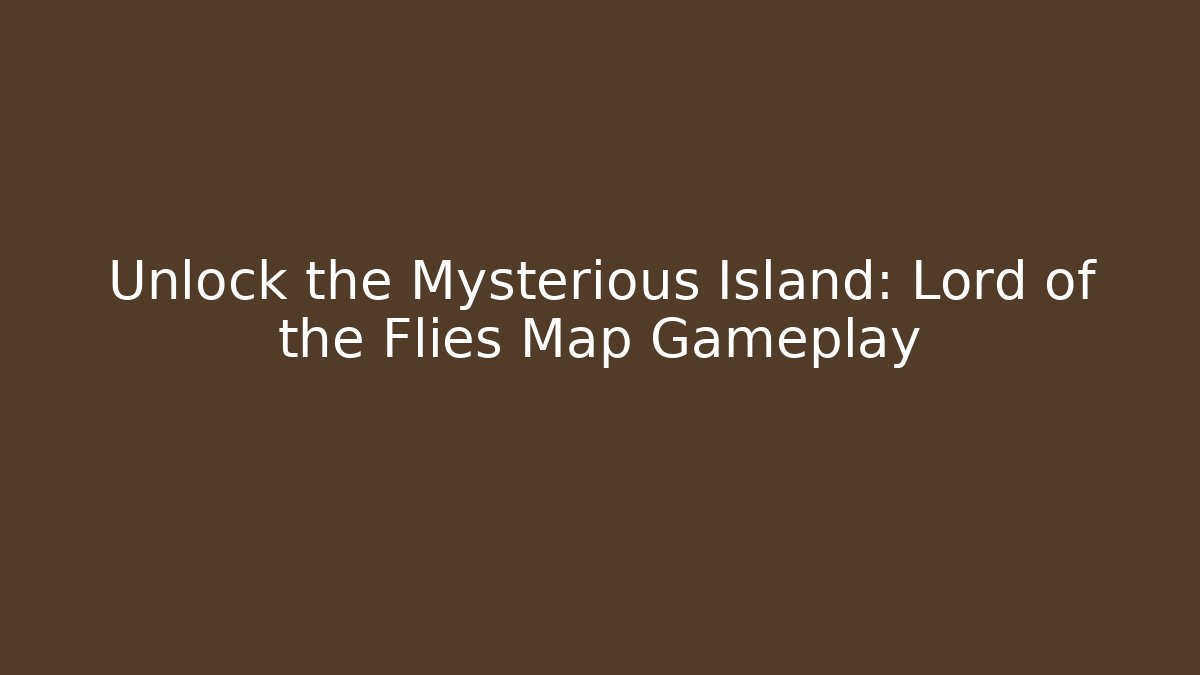 Unlock the Mysterious Island: Lord of the Flies Map Gameplay