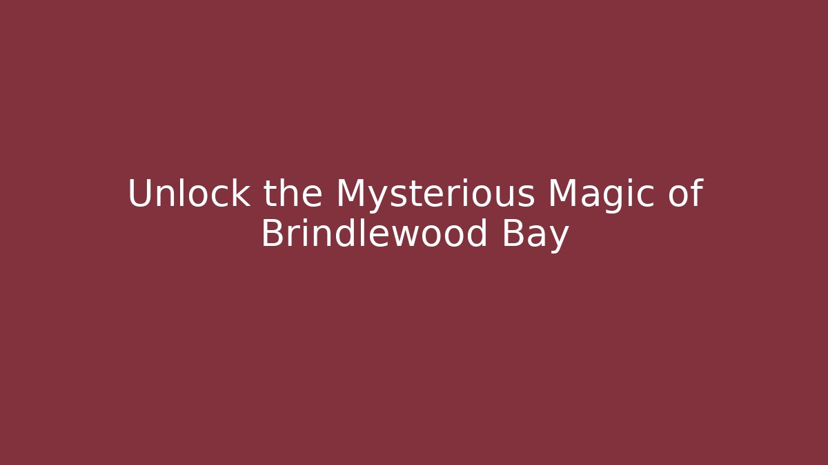 Unlock the Mysterious Magic of Brindlewood Bay