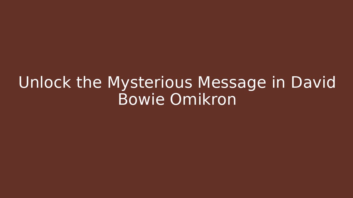 Unlock the Mysterious Message in David Bowie Omikron