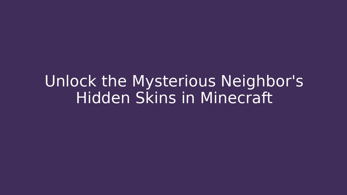Unlock the Mysterious Neighbor's Hidden Skins in Minecraft