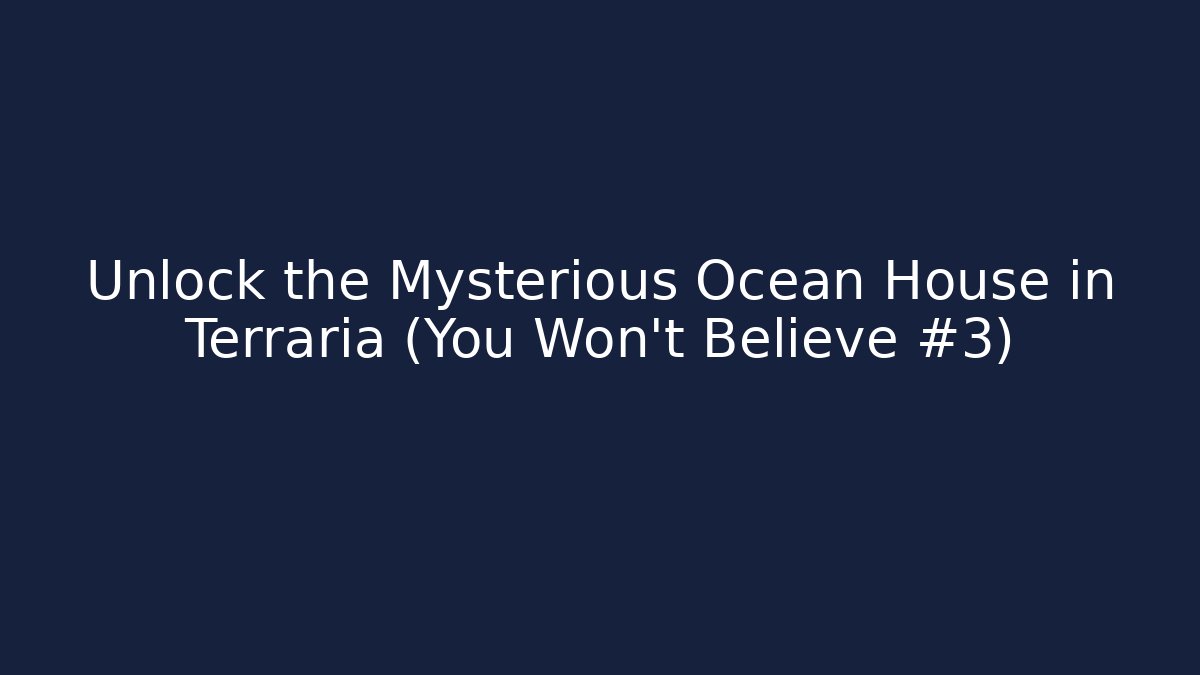 Unlock the Mysterious Ocean House in Terraria (You Won’t Believe #3)