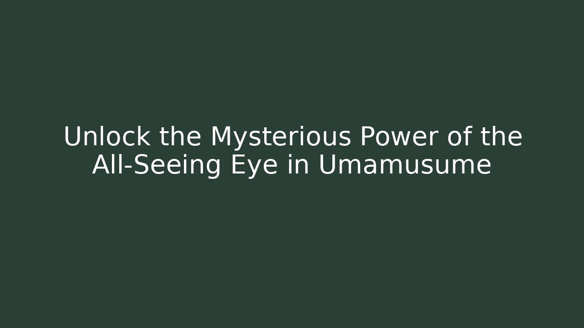 Unlock the Mysterious Power of the All-Seeing Eye in Umamusume