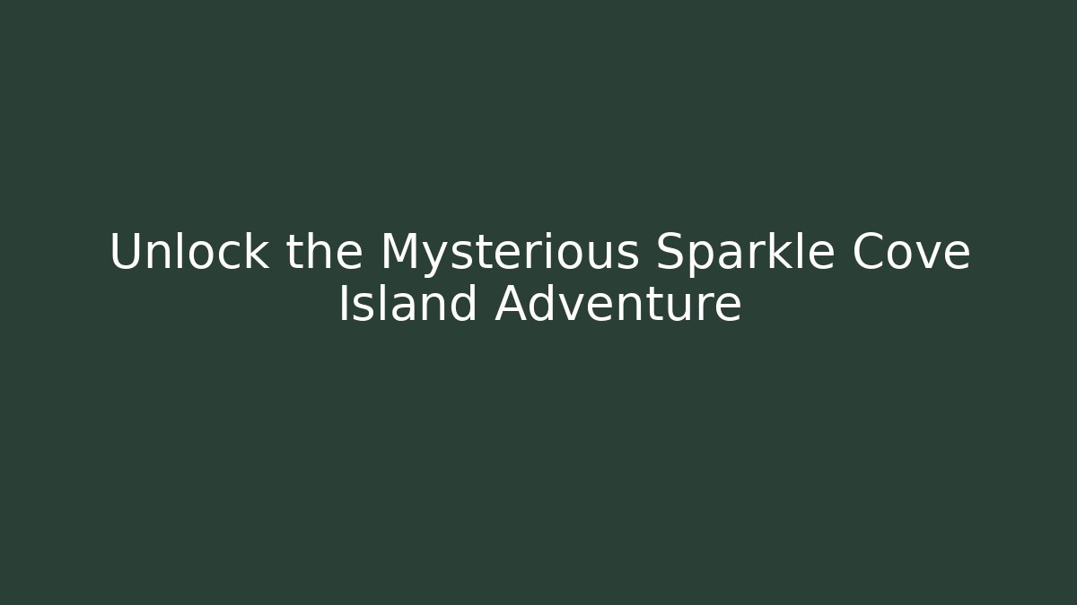Unlock the Mysterious Sparkle Cove Island Adventure