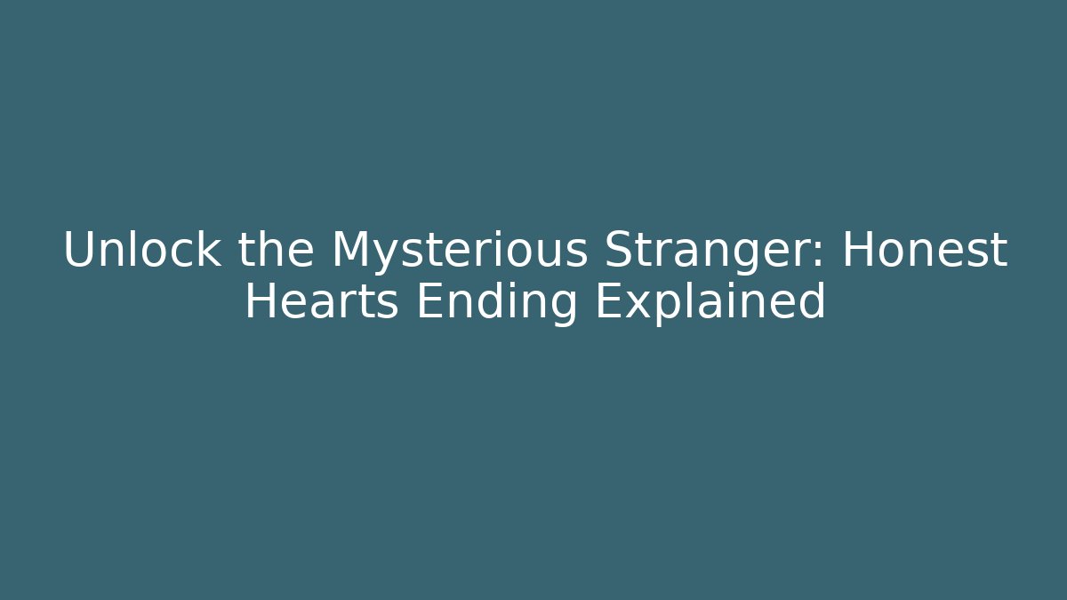 Unlock the Mysterious Stranger: Honest Hearts Ending Explained