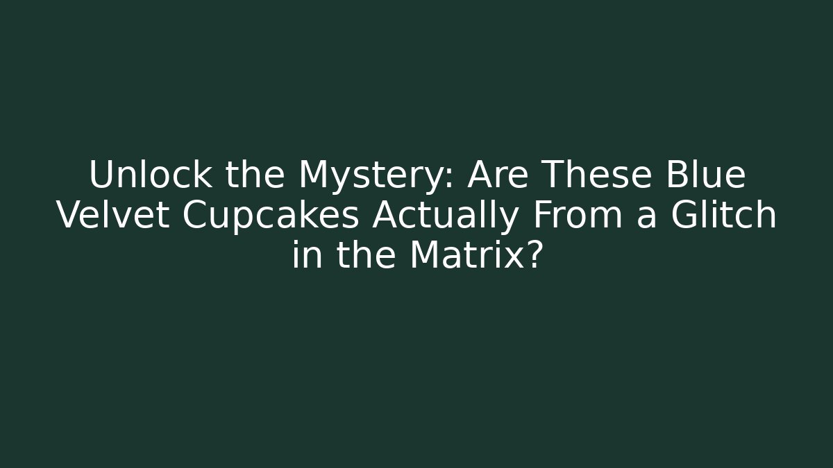 Unlock the Mystery: Are These Blue Velvet Cupcakes Actually From a Glitch in the Matrix?
