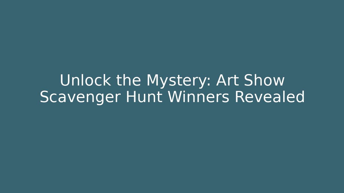 Unlock the Mystery: Art Show Scavenger Hunt Winners Revealed
