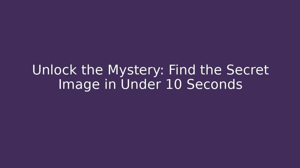 Unlock the Mystery: Find the Secret Image in Under 10 Seconds